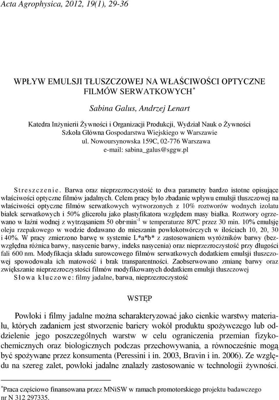 Brw orz nieprzezroczystość to dw prmetry rdzo istotne opisujące włściwości optyczne filmów jdlnych.