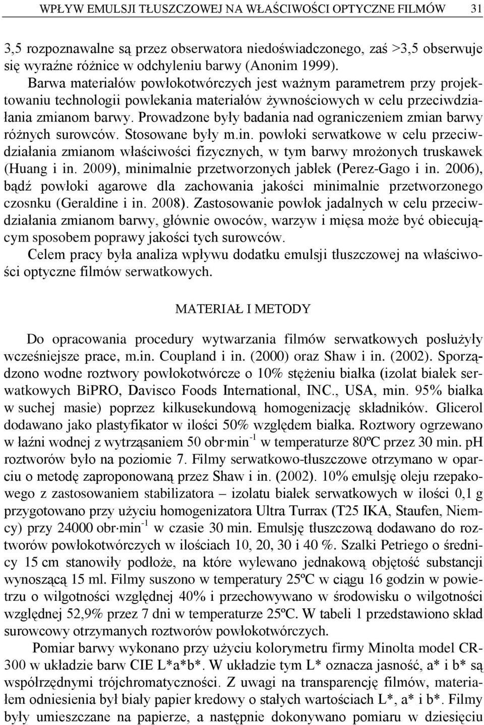 Prowdzone yły dni nd ogrniczeniem zmin rwy różnych surowców. Stosowne yły m.in. powłoki serwtkowe w celu przeciwdziłni zminom włściwości fizycznych, w tym rwy mrożonych truskwek (Hung i in.