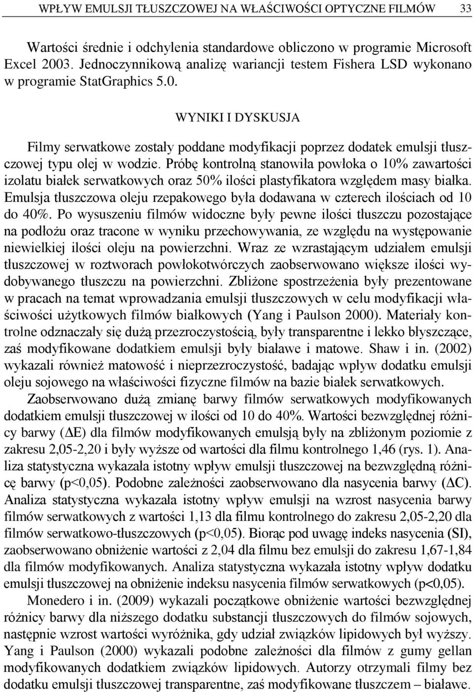 Próę kontrolną stnowił powłok o 10% zwrtości izoltu iłek serwtkowych orz 50% ilości plstyfiktor względem msy iłk. Emulsj tłuszczow oleju rzepkowego ył dodwn w czterech ilościch od 10 do 40%.