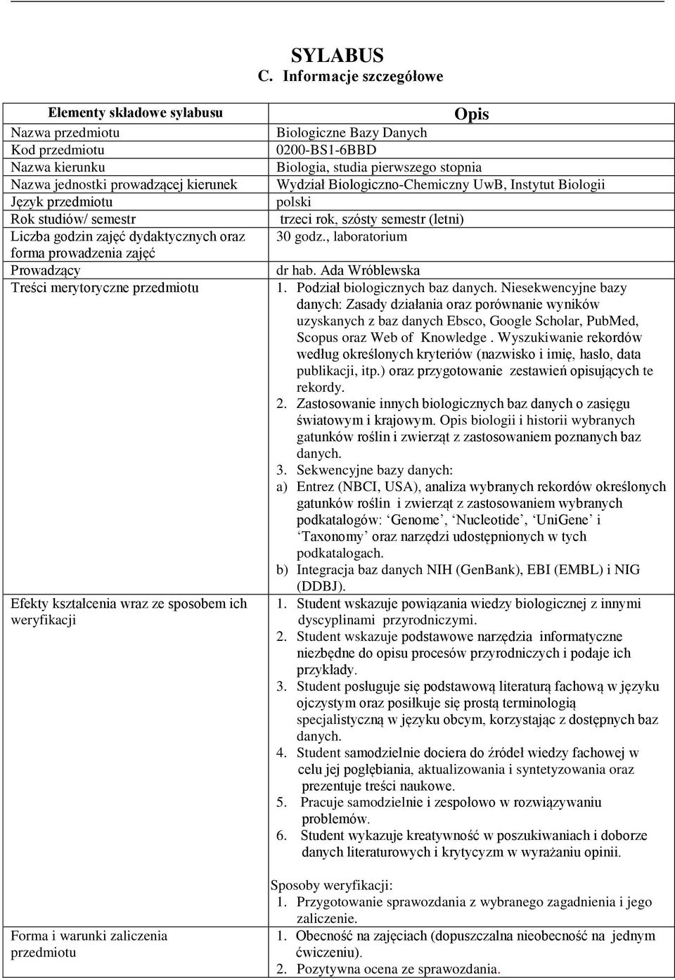 zajęć Prowadzący Treści merytoryczne Efekty kształcenia wraz ze sposobem ich weryfikacji Forma i warunki zaliczenia Biologiczne Bazy Danych Biologia, studia pierwszego stopnia Wydział