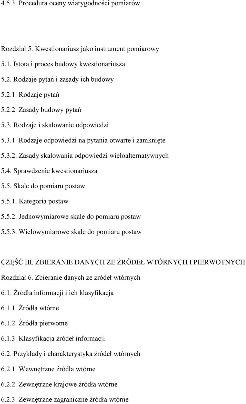 Sprawdzenie kwestionariusza 5.5. Skale do pomiaru postaw 5.5.1. Kategoria postaw 5.5.2. Jednowymiarowe skale do pomiaru postaw 5.5.3. Wielowymiarowe skale do pomiaru postaw CZĘŚĆ III.