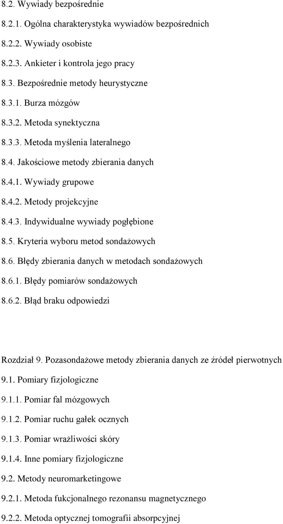 Kryteria wyboru metod sondażowych 8.6. Błędy zbierania danych w metodach sondażowych 8.6.1. Błędy pomiarów sondażowych 8.6.2. Błąd braku odpowiedzi Rozdział 9.