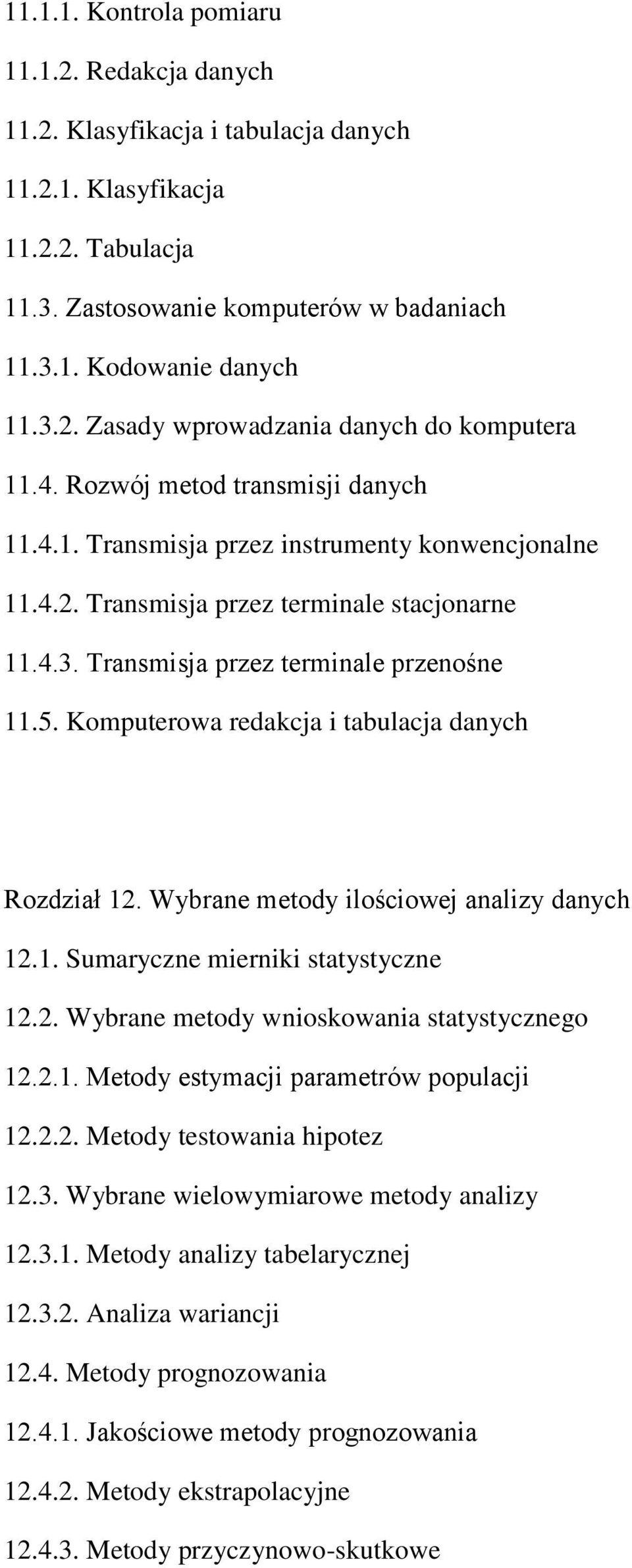 Komputerowa redakcja i tabulacja danych Rozdział 12. Wybrane metody ilościowej analizy danych 12.1. Sumaryczne mierniki statystyczne 12.2. Wybrane metody wnioskowania statystycznego 12.2.1. Metody estymacji parametrów populacji 12.