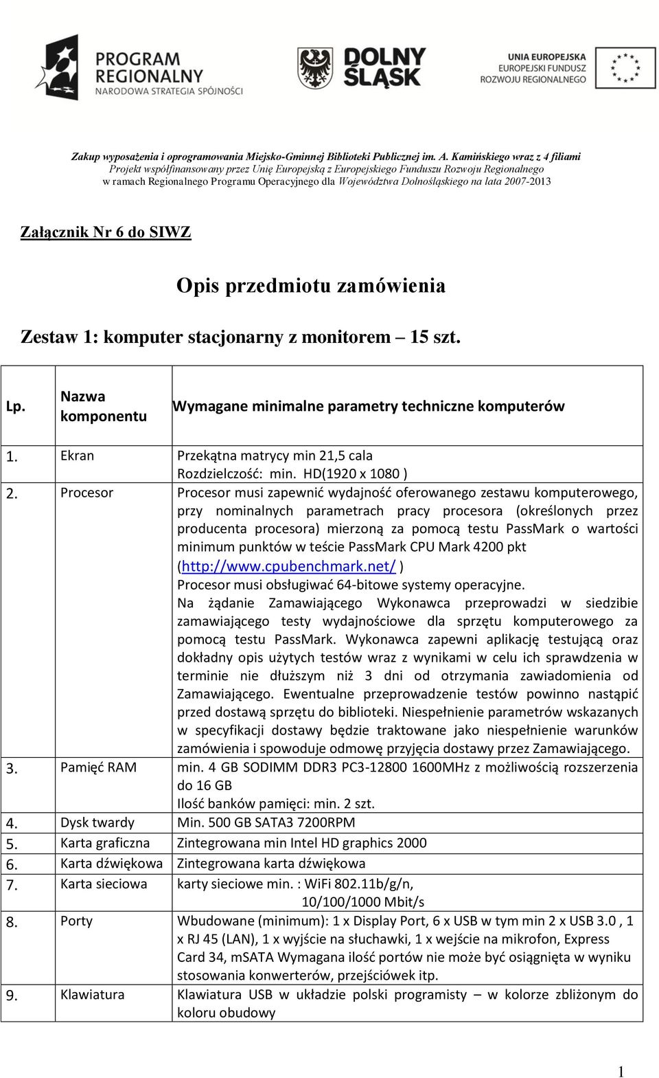 2007-2013 Załącznik Nr 6 do SIWZ Opis przedmiotu zamówienia Zestaw 1: komputer stacjonarny z monitorem 15 szt. Lp. Nazwa komponentu Wymagane minimalne parametry techniczne komputerów 1.