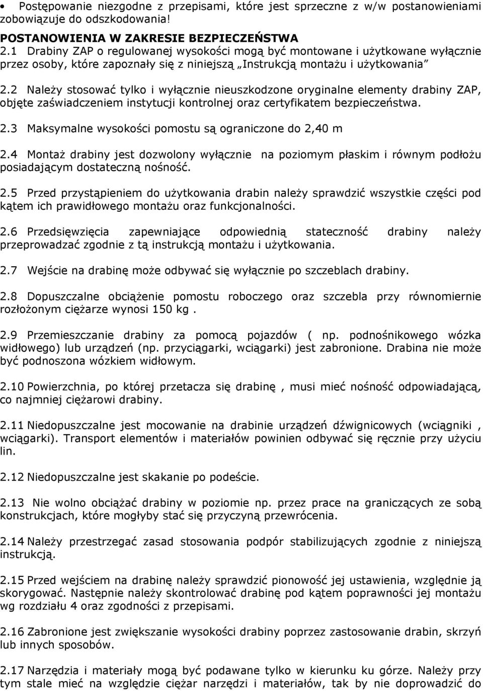 2 NaleŜy stosować tylko i wyłącznie nieuszkodzone oryginalne elementy drabiny ZAP, objęte zaświadczeniem instytucji kontrolnej oraz certyfikatem bezpieczeństwa. 2.