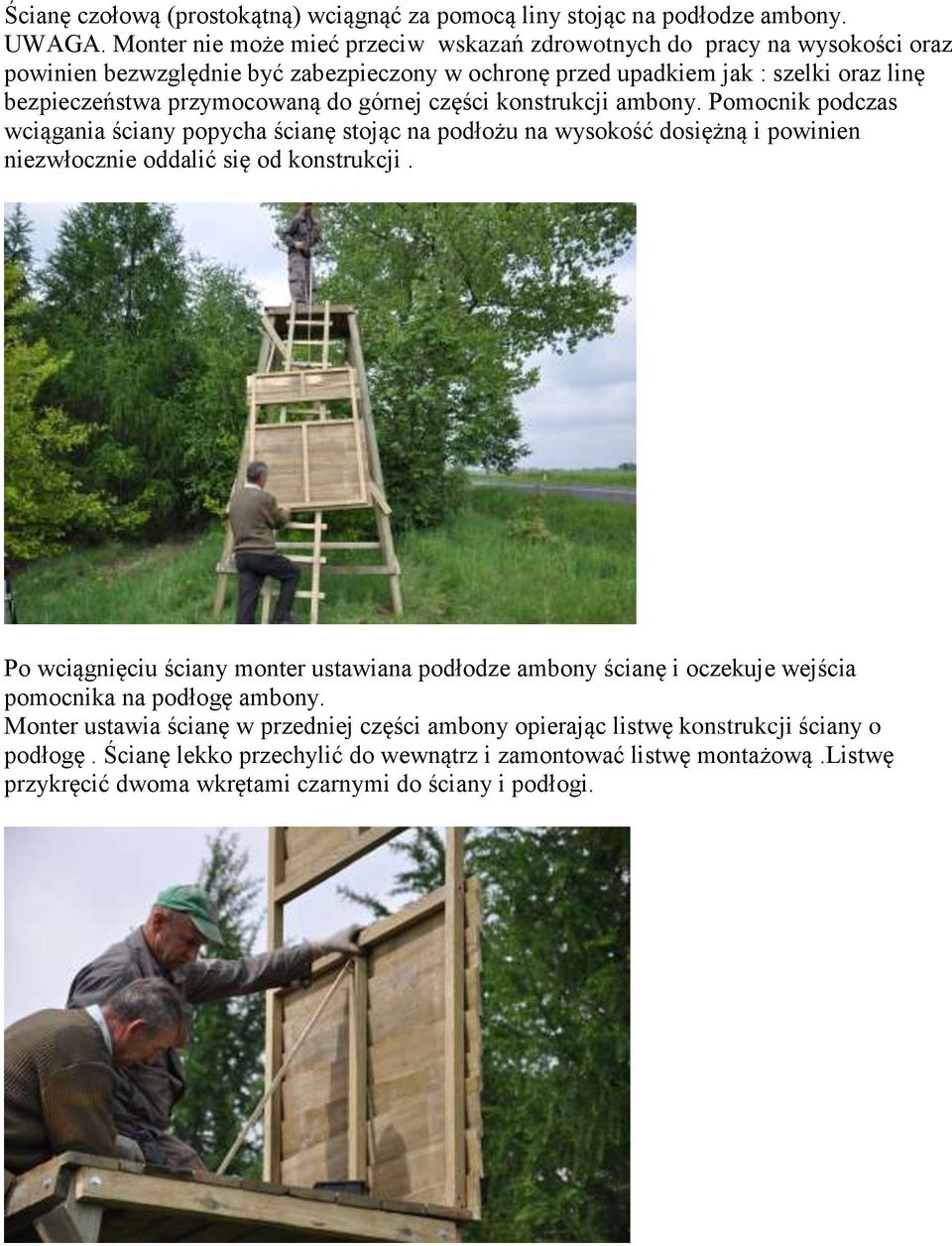 górnej części konstrukcji ambony. Pomocnik podczas wciągania ściany popycha ścianę stojąc na podłożu na wysokość dosiężną i powinien niezwłocznie oddalić się od konstrukcji.