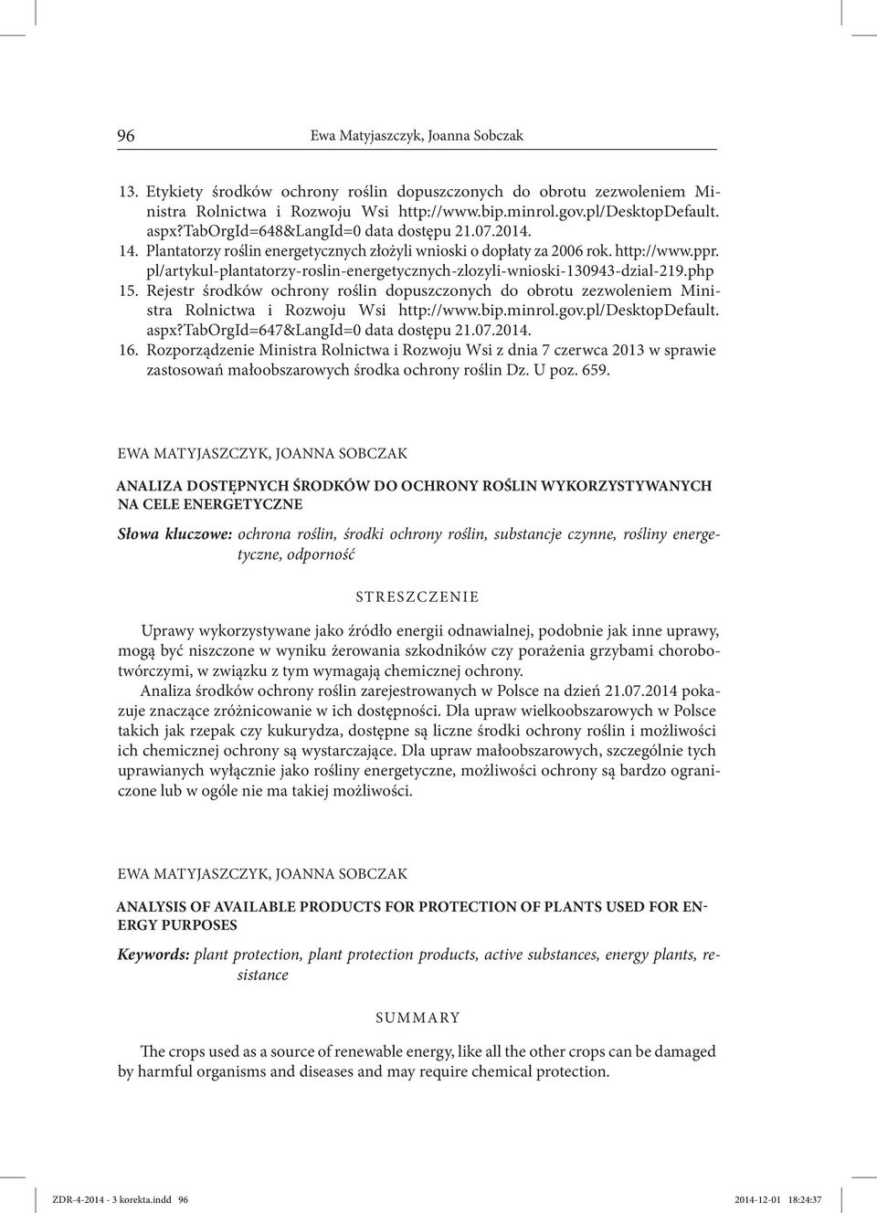 pl/artykul-plantatorzy-roslin-energetycznych-zlozyli-wnioski-130943-dzial-219.php 15. Rejestr środków ochrony roślin dopuszczonych do obrotu zezwoleniem Ministra Rolnictwa i Rozwoju Wsi http://www.