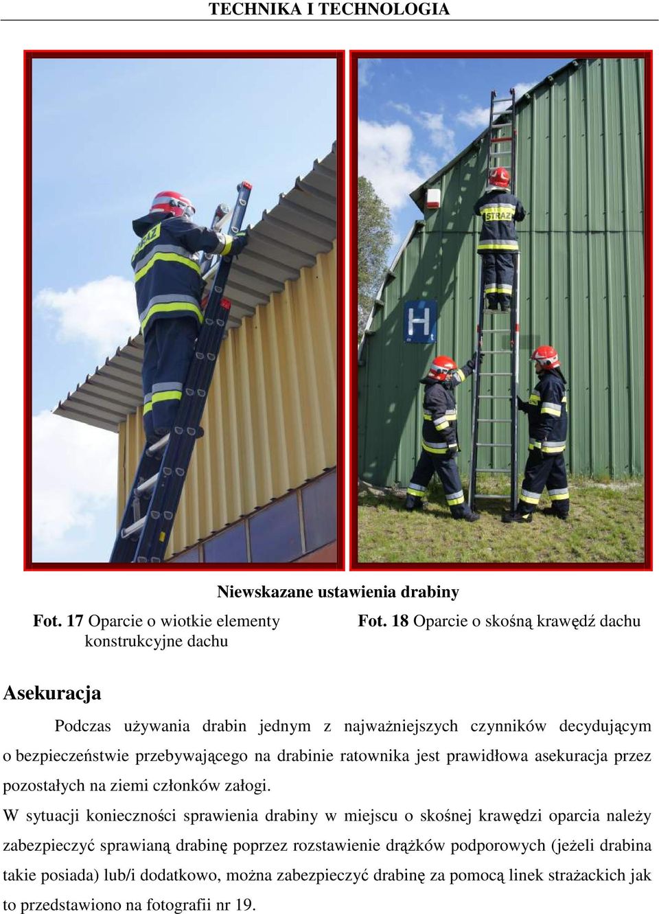 przebywającego na drabinie ratownika jest prawidłowa asekuracja przez pozostałych na ziemi członków załogi.