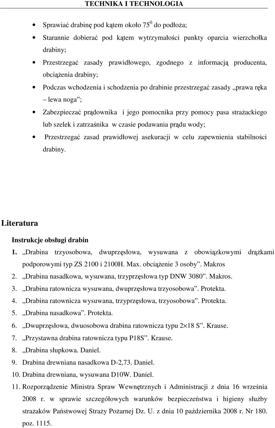 zatrzaśnika w czasie podawania prądu wody; Przestrzegać zasad prawidłowej asekuracji w celu zapewnienia stabilności drabiny. Literatura Instrukcje obsługi drabin 1.