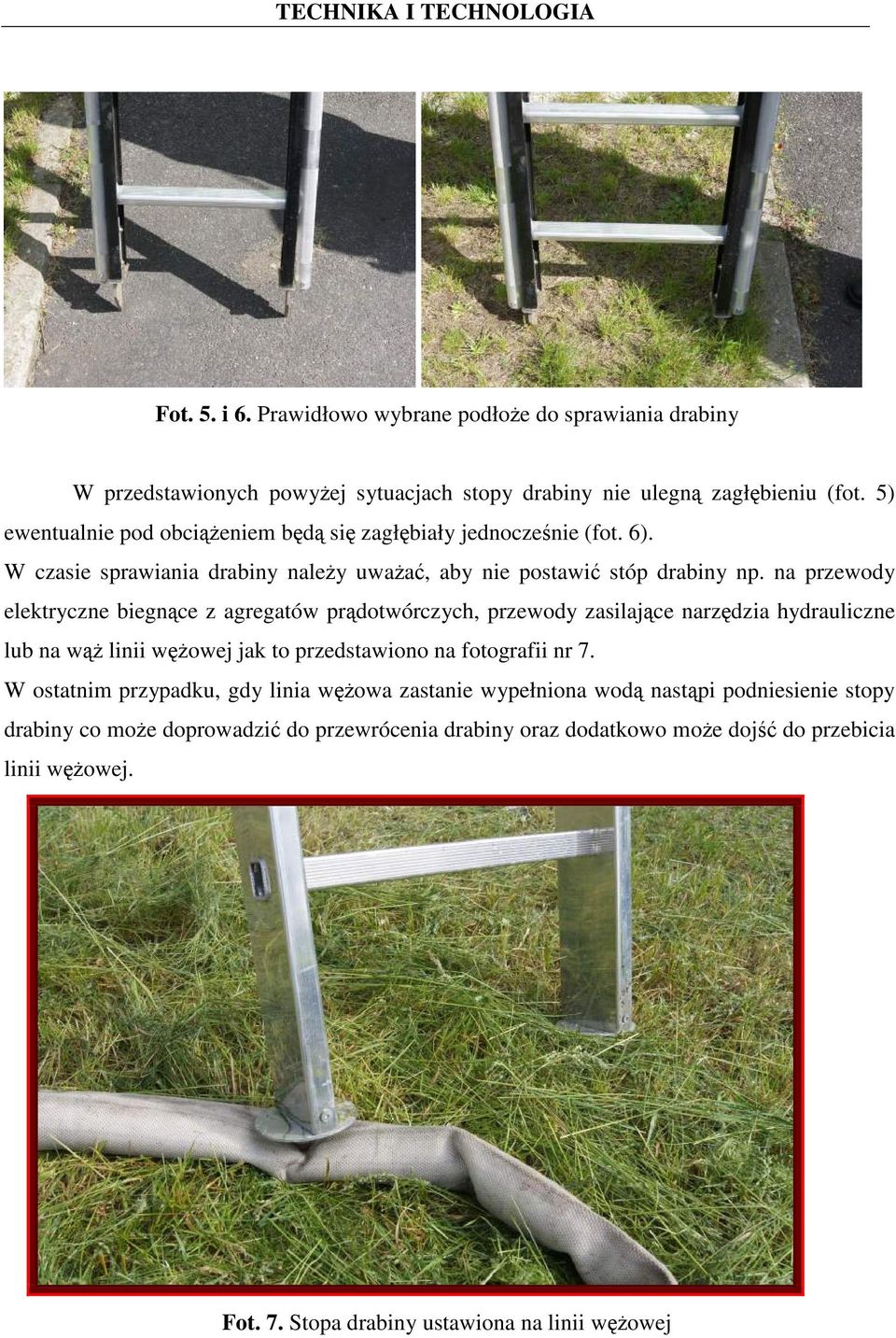 na przewody elektryczne biegnące z agregatów prądotwórczych, przewody zasilające narzędzia hydrauliczne lub na wąŝ linii węŝowej jak to przedstawiono na fotografii nr 7.