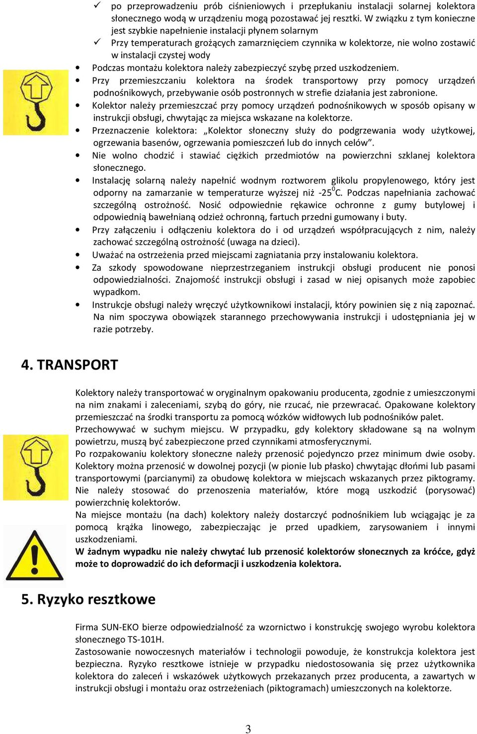 montażu kolektora należy zabezpieczyć szybę przed uszkodzeniem.