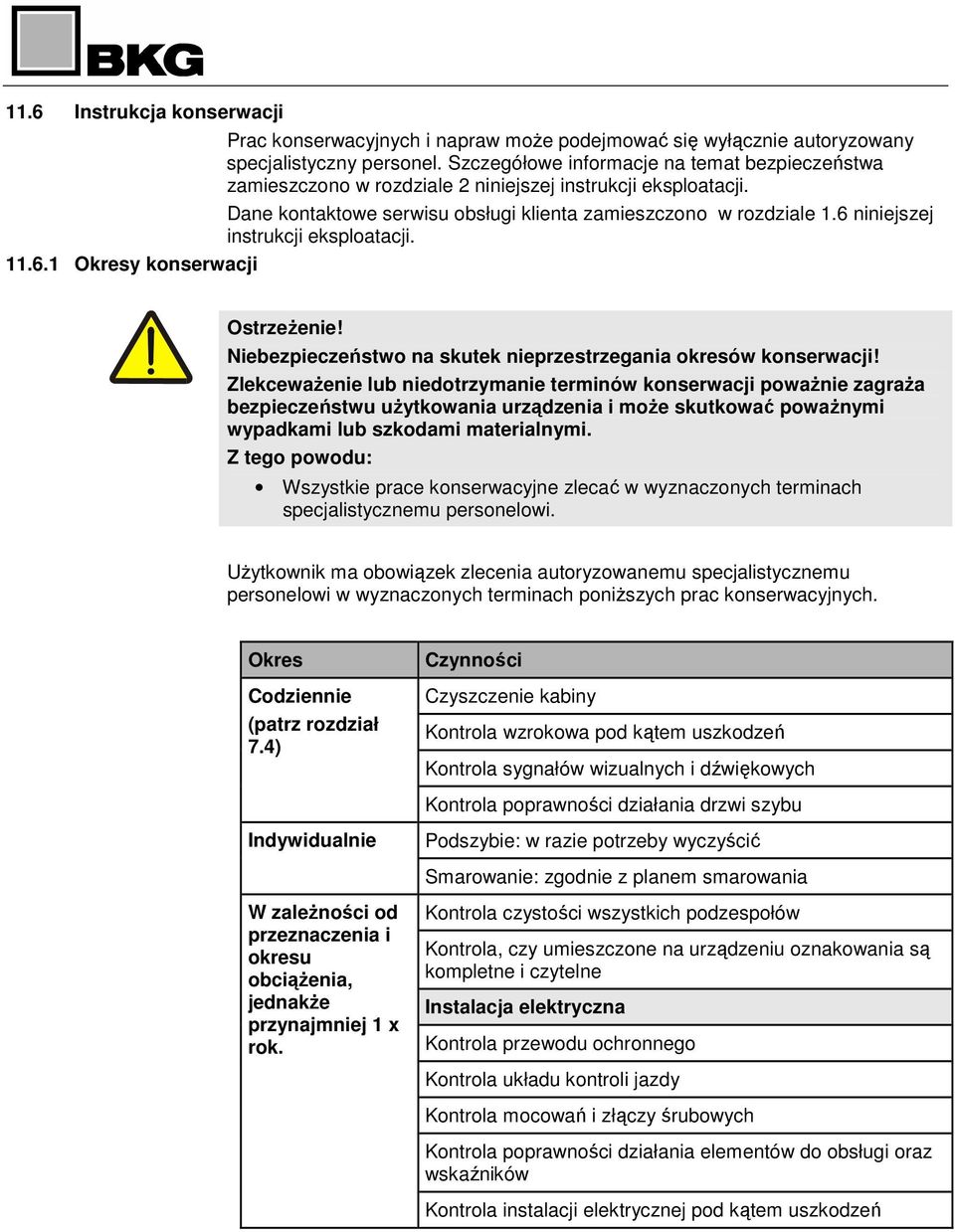 Szczegółowe informacje na temat bezpieczeństwa zamieszczono w rozdziale 2 niniejszej instrukcji eksploatacji. Dane kontaktowe serwisu obsługi klienta zamieszczono w rozdziale 1.