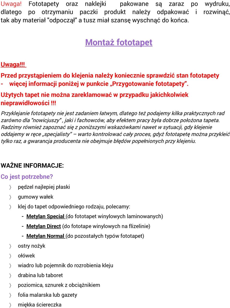Użytych tapet nie można zareklamować w przypadku jakichkolwiek nieprawidłowości!