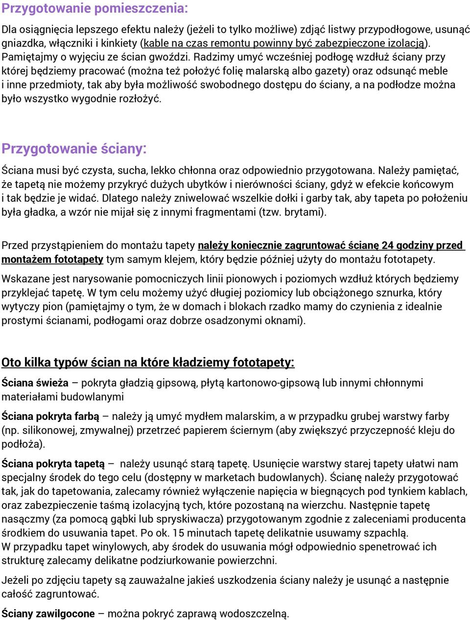 Radzimy umyć wcześniej podłogę wzdłuż ściany przy której będziemy pracować (można też położyć folię malarską albo gazety) oraz odsunąć meble i inne przedmioty, tak aby była możliwość swobodnego