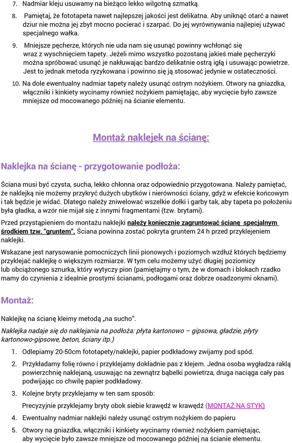 Mniejsze pęcherze, których nie uda nam się usunąć powinny wchłonąć się wraz z wyschnięciem tapety.
