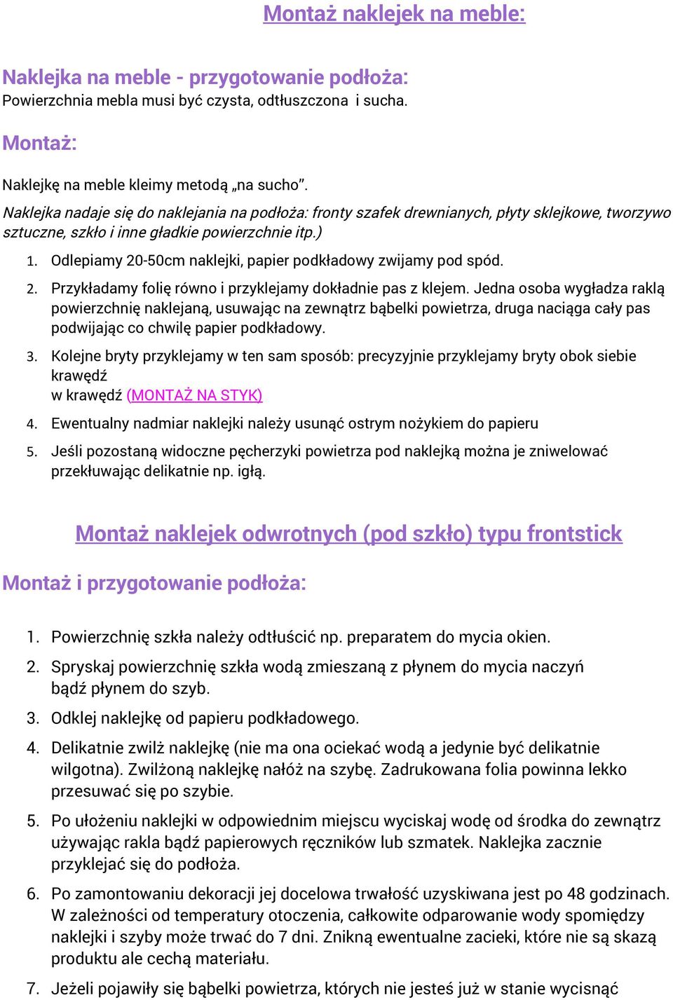 Odlepiamy 20-50cm naklejki, papier podkładowy zwijamy pod spód. 2. Przykładamy folię równo i przyklejamy dokładnie pas z klejem.