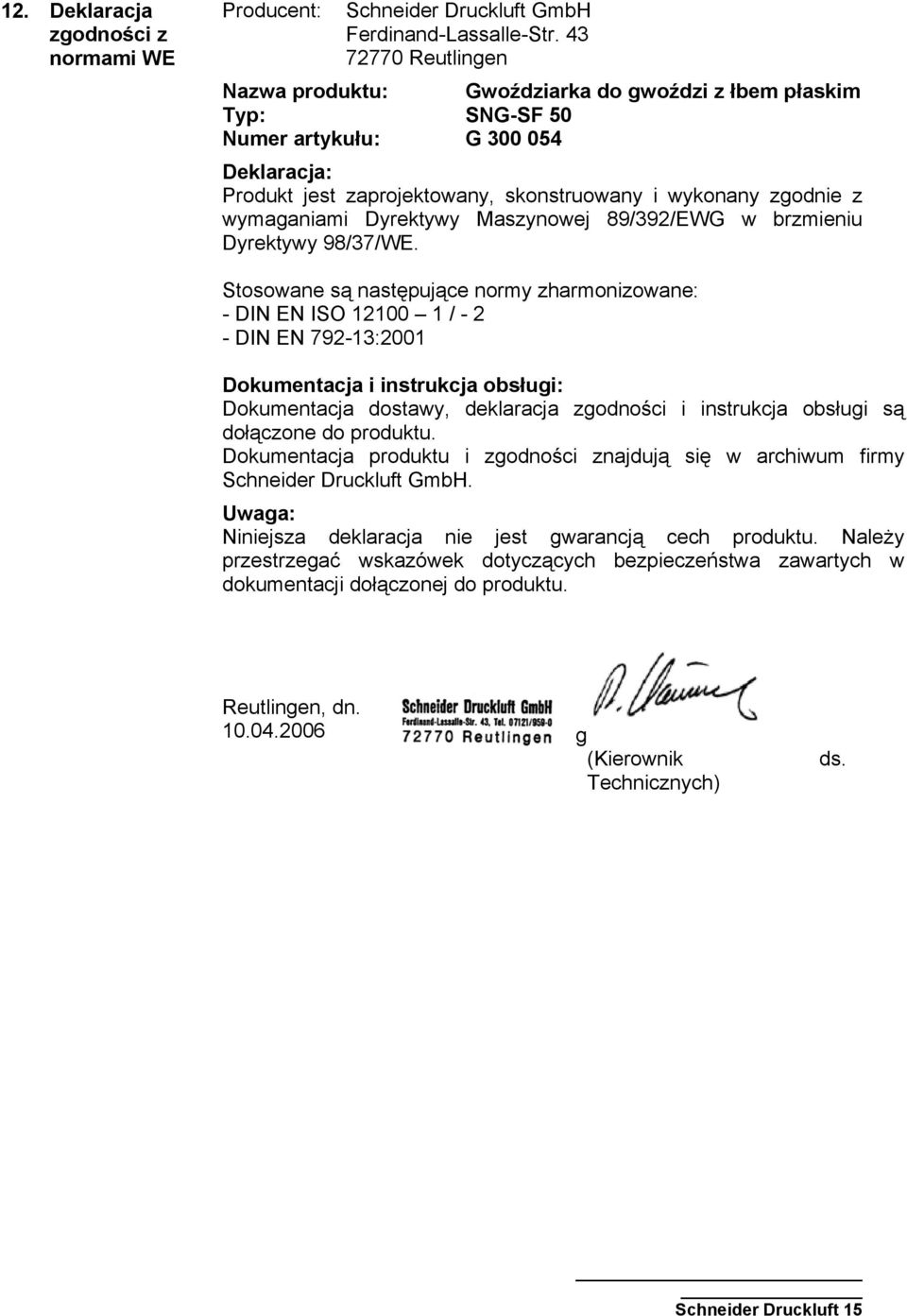 wymaganiami Dyrektywy Maszynowej 89/392/EWG w brzmieniu Dyrektywy 98/37/WE.