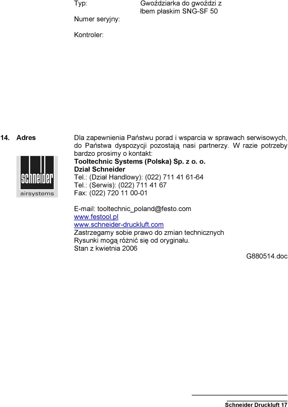 W razie potrzeby bardzo prosimy o kontakt: Tooltechnic Systems (Polska) Sp. z o. o. Dział Schneider Tel.: (Dział Handlowy): (022) 711 41 61-64 Tel.