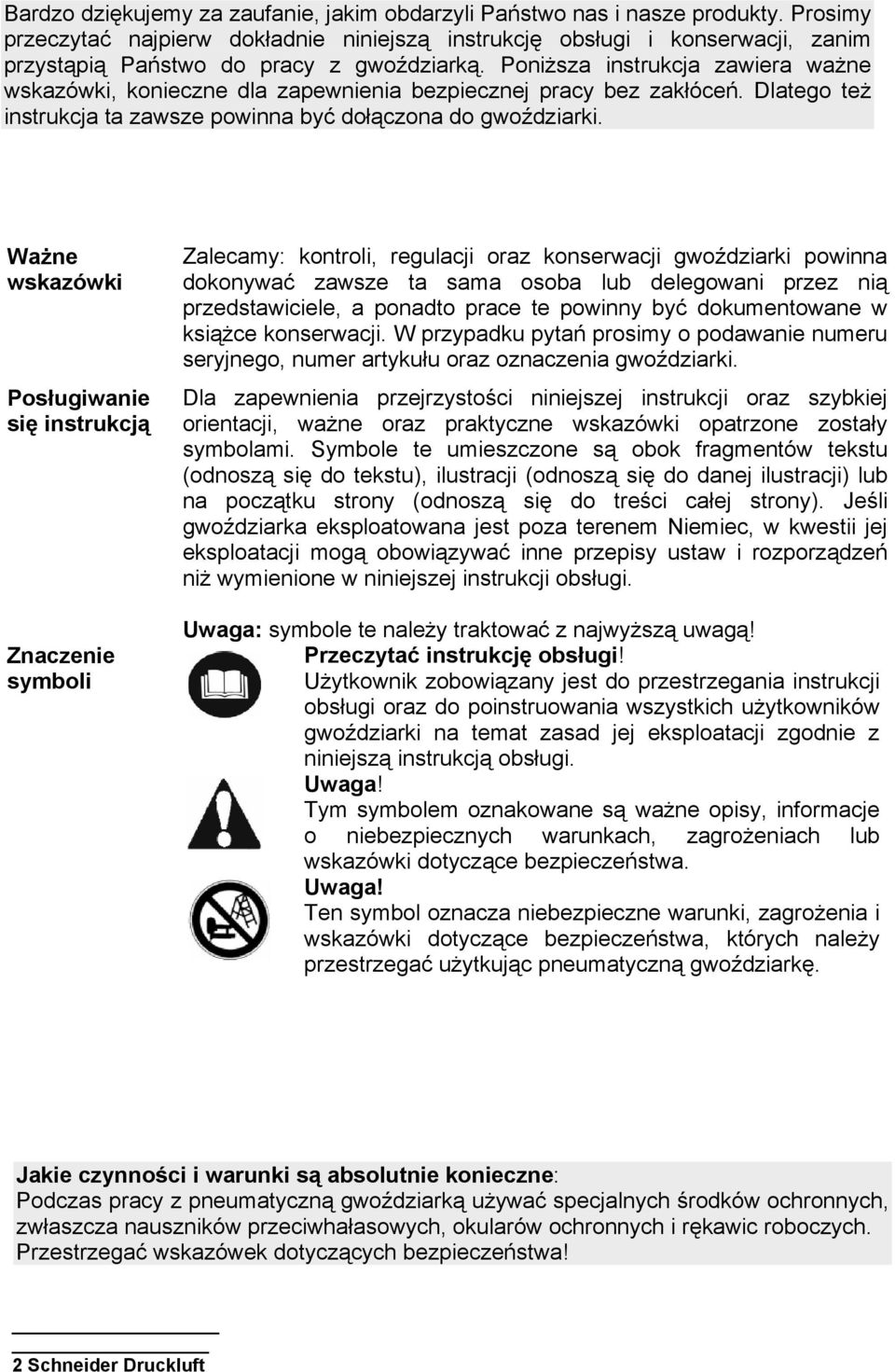 Poniższa instrukcja zawiera ważne wskazówki, konieczne dla zapewnienia bezpiecznej pracy bez zakłóceń. Dlatego też instrukcja ta zawsze powinna być dołączona do gwoździarki.