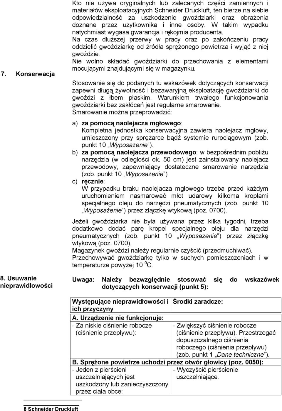 gwoździarki oraz obrażenia doznane przez użytkownika i inne osoby. W takim wypadku natychmiast wygasa gwarancja i rękojmia producenta.