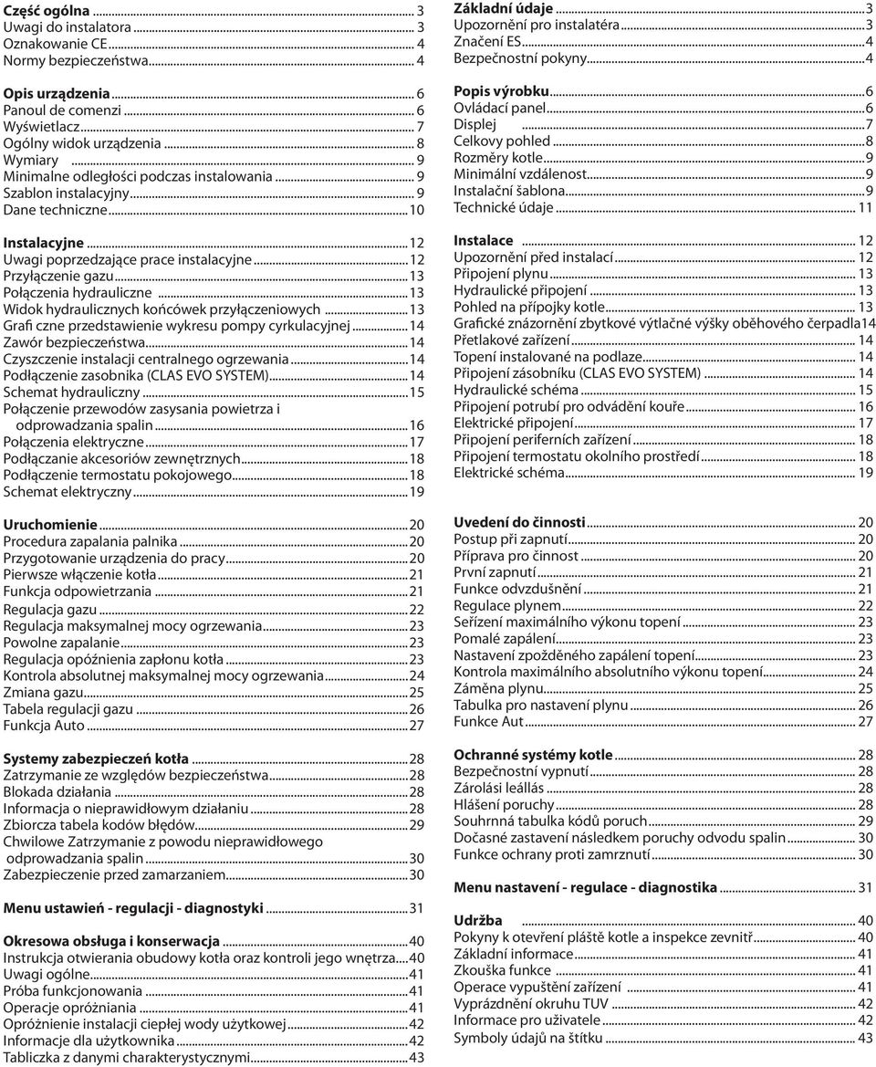 ..3 Połączenia hydrauliczne...3 Widok hydraulicznych końcówek przyłączeniowych...3 Grafi czne przedstawienie wykresu pompy cyrkulacyjnej...4 Zawór bezpieczeństwa.