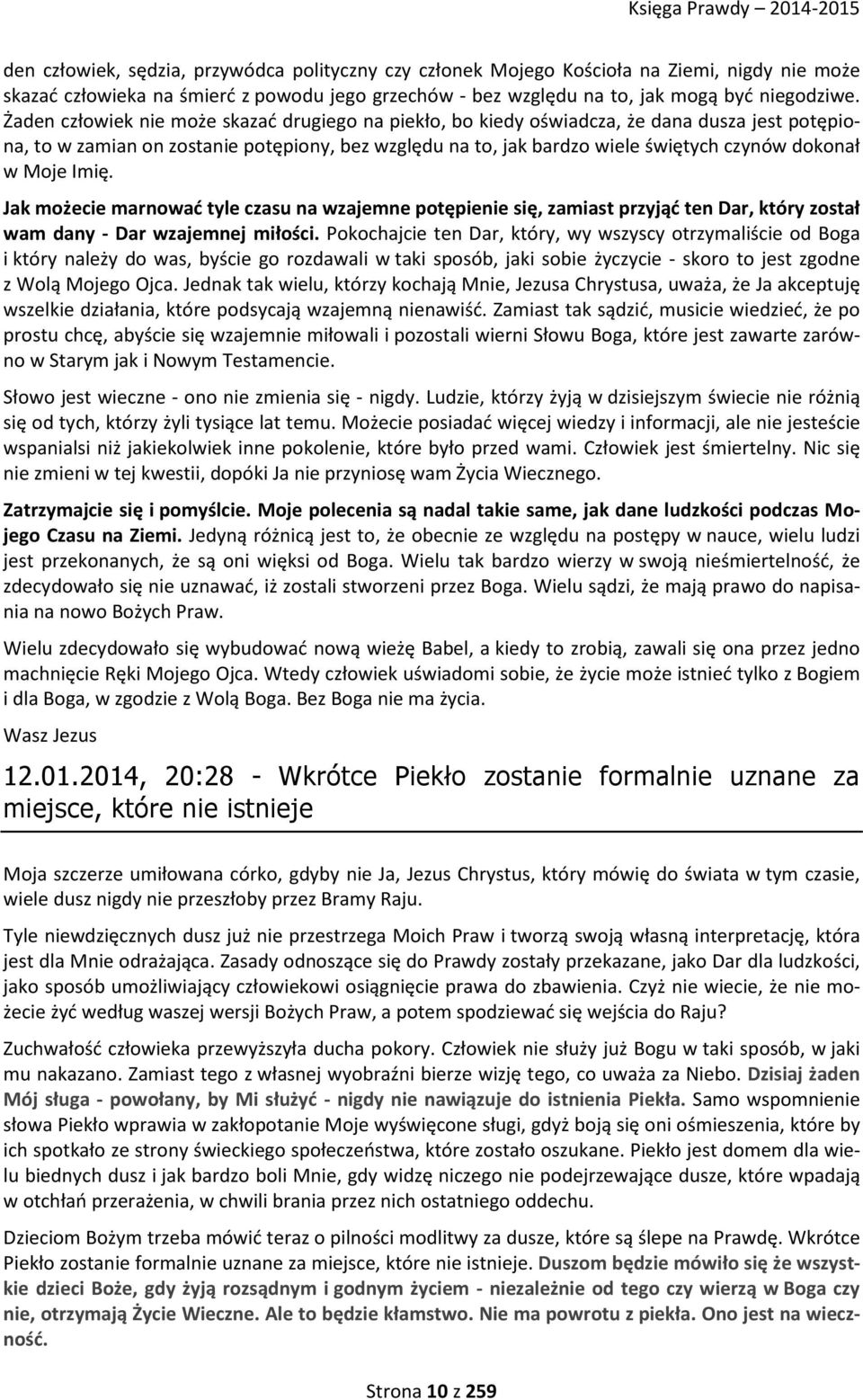 Moje Imię. Jak możecie marnować tyle czasu na wzajemne potępienie się, zamiast przyjąć ten Dar, który został wam dany - Dar wzajemnej miłości.