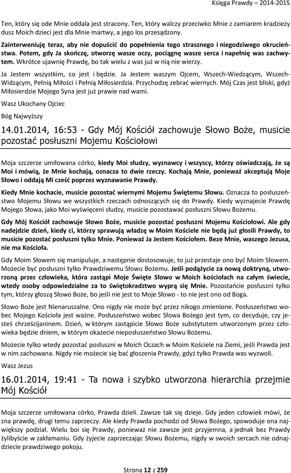 Wkrótce ujawnię Prawdę, bo tak wielu z was już w nią nie wierzy. Ja Jestem wszystkim, co jest i będzie.