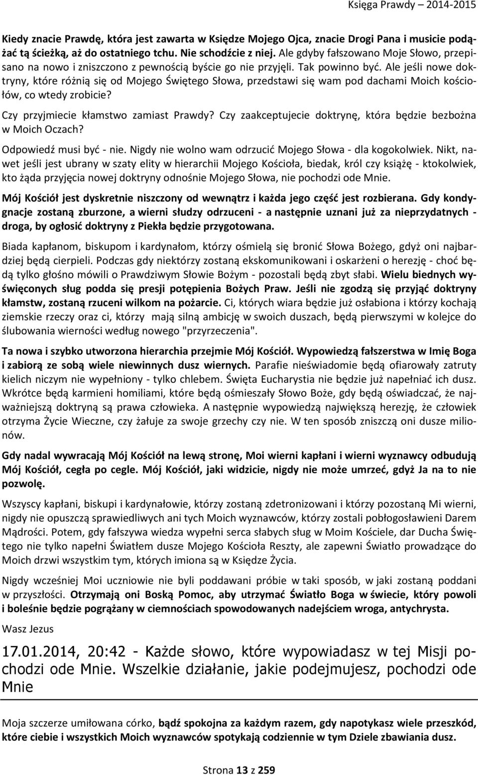 Ale jeśli nowe doktryny, które różnią się od Mojego Świętego Słowa, przedstawi się wam pod dachami Moich kościołów, co wtedy zrobicie? Czy przyjmiecie kłamstwo zamiast Prawdy?