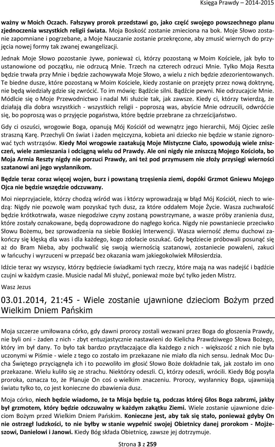 Jednak Moje Słowo pozostanie żywe, ponieważ ci, którzy pozostaną w Moim Kościele, jak było to ustanowione od początku, nie odrzucą Mnie. Trzech na czterech odrzuci Mnie.
