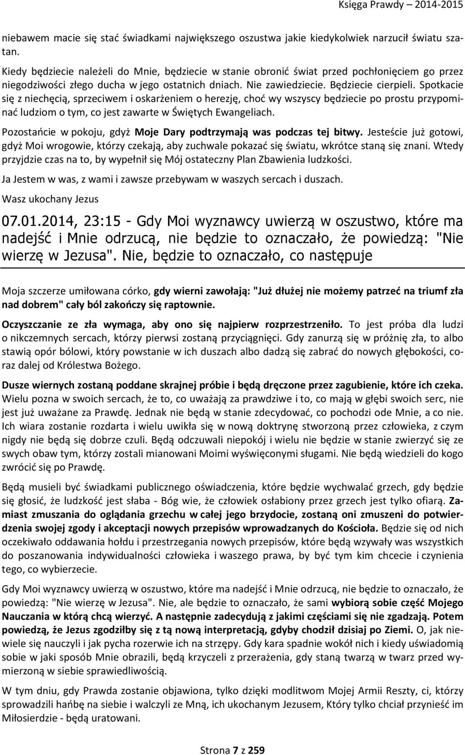 Spotkacie się z niechęcią, sprzeciwem i oskarżeniem o herezję, choć wy wszyscy będziecie po prostu przypominać ludziom o tym, co jest zawarte w Świętych Ewangeliach.