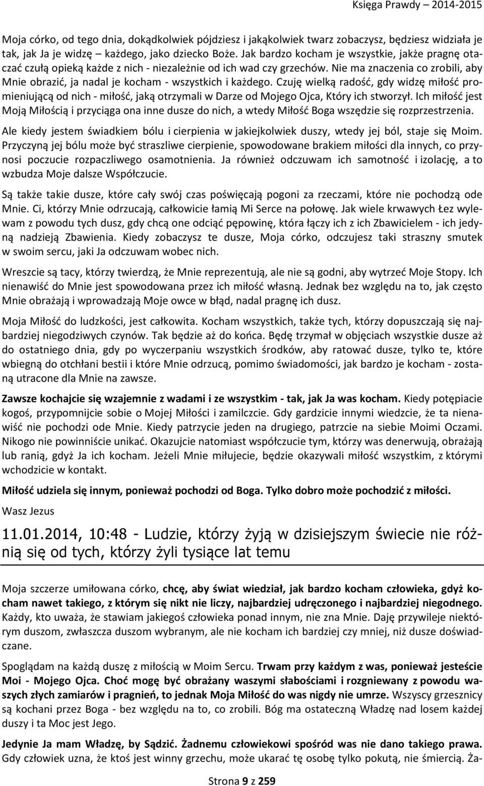 Nie ma znaczenia co zrobili, aby Mnie obrazić, ja nadal je kocham - wszystkich i każdego.