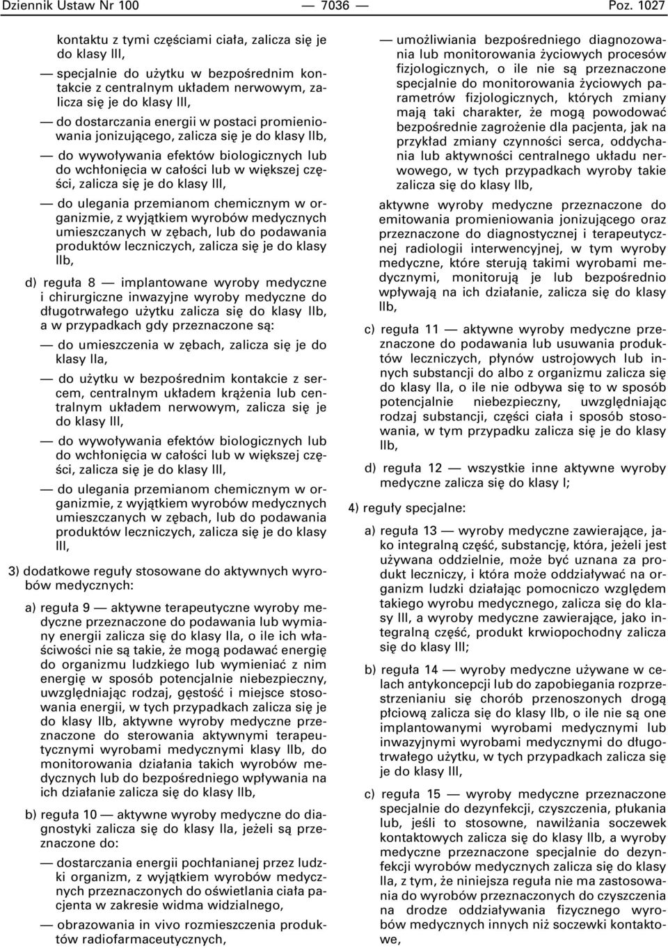 postaci promieniowania jonizujàcego, zalicza si je do klasy do wywo ywania efektów biologicznych lub do wch oni cia w ca oêci lub w wi kszej cz - Êci, zalicza si je do klasy III, do ulegania