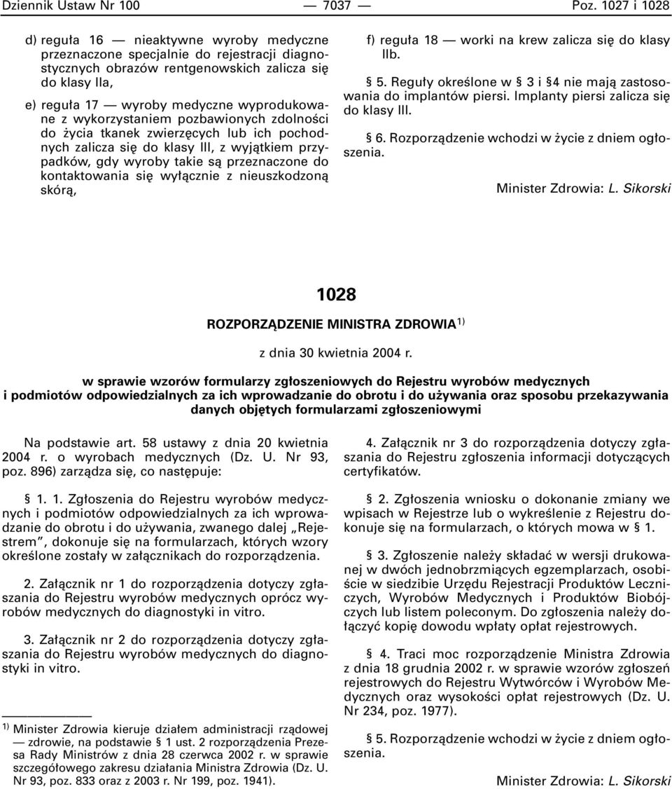 wykorzystaniem pozbawionych zdolnoêci do ycia tkanek zwierz cych lub ich pochodnych zalicza si do klasy III, z wyjàtkiem przypadków, gdy wyroby takie sà przeznaczone do kontaktowania si wy àcznie z
