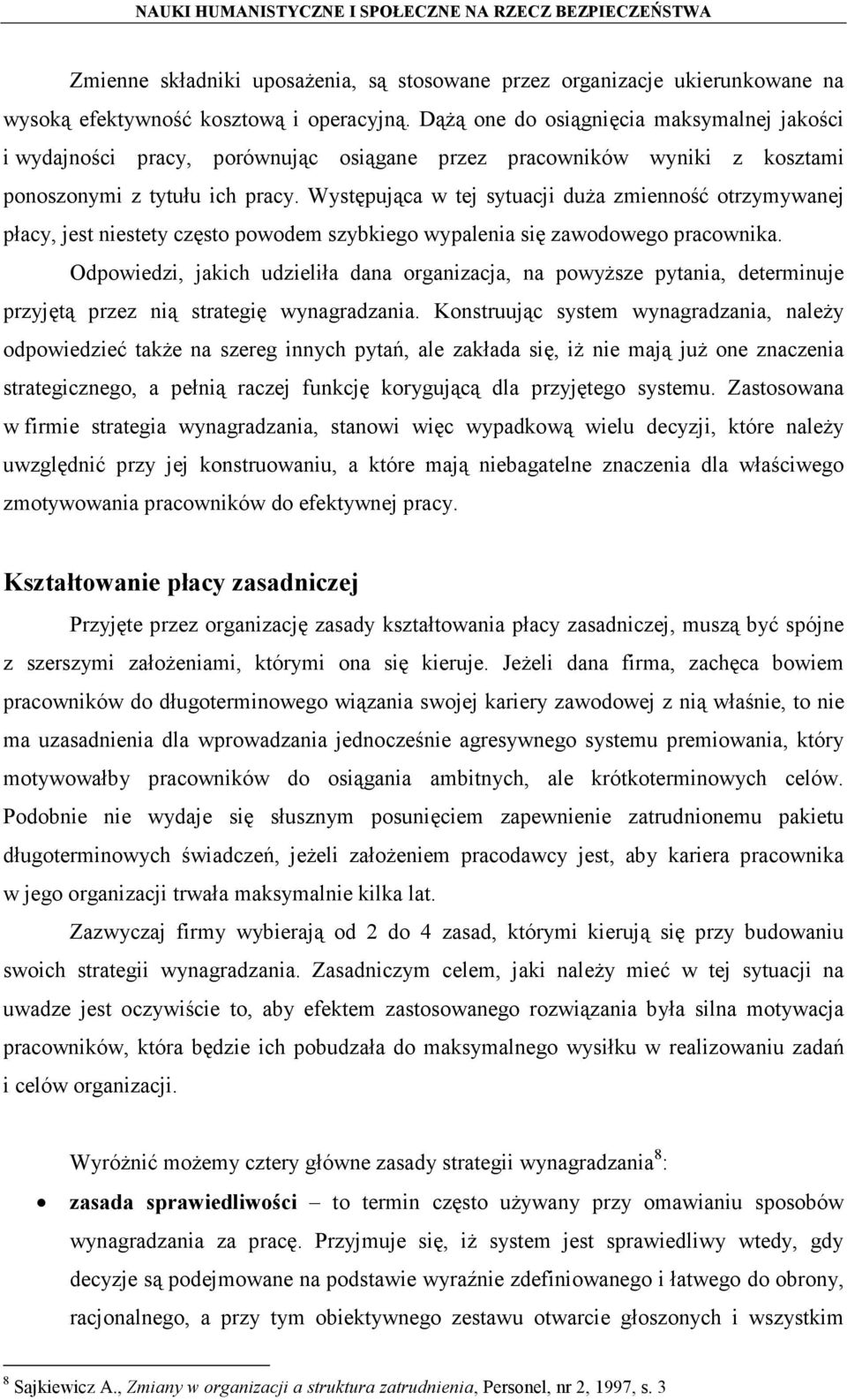 Występująca w tej sytuacji duża zmienność otrzymywanej płacy, jest niestety często powodem szybkiego wypalenia się zawodowego pracownika.
