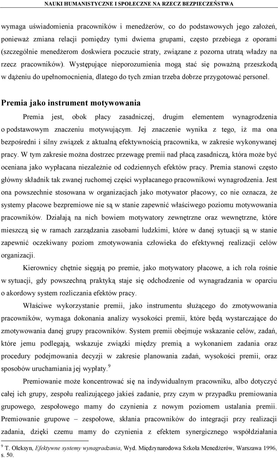 Występujące nieporozumienia mogą stać się poważną przeszkodą w dążeniu do upełnomocnienia, dlatego do tych zmian trzeba dobrze przygotować personel.