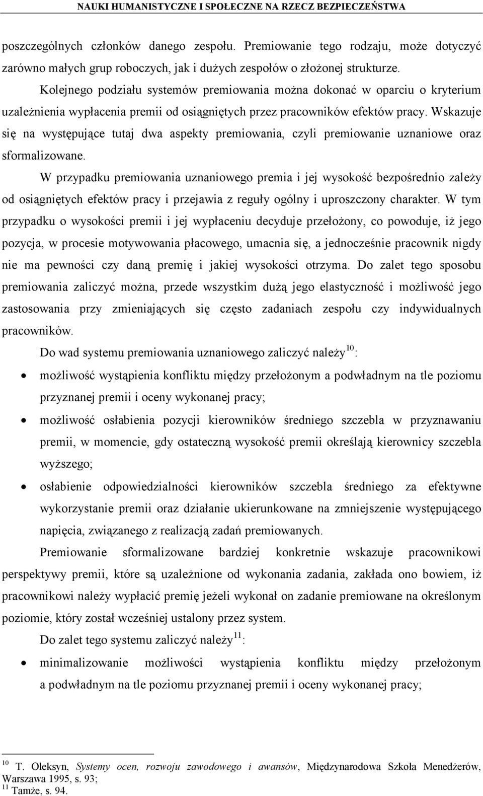 Wskazuje się na występujące tutaj dwa aspekty premiowania, czyli premiowanie uznaniowe oraz sformalizowane.