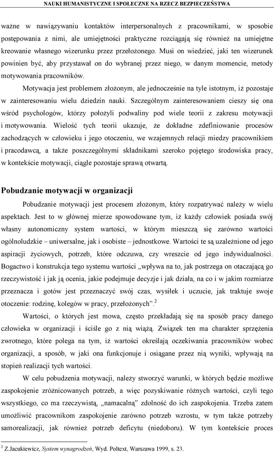 Motywacja jest problemem złożonym, ale jednocześnie na tyle istotnym, iż pozostaje w zainteresowaniu wielu dziedzin nauki.