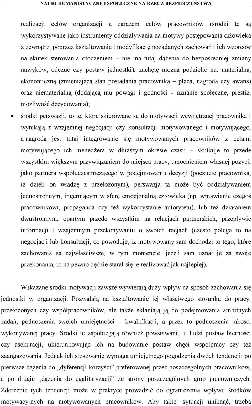ekonomiczną (zmieniającą stan posiadania pracownika płaca, nagroda czy awans) oraz niematerialną (dodającą mu powagi i godności - uznanie społeczne, prestiż, możliwość decydowania); środki perswazji,