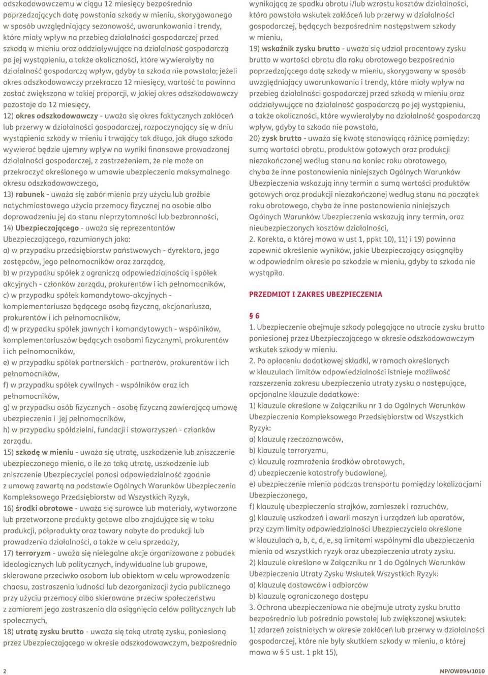 gdyby ta szkoda nie powstała; jeżeli okres odszkodowawczy przekracza 12 miesięcy, wartość ta powinna zostać zwiększona w takiej proporcji, w jakiej okres odszkodowawczy pozostaje do 12 miesięcy, 12)
