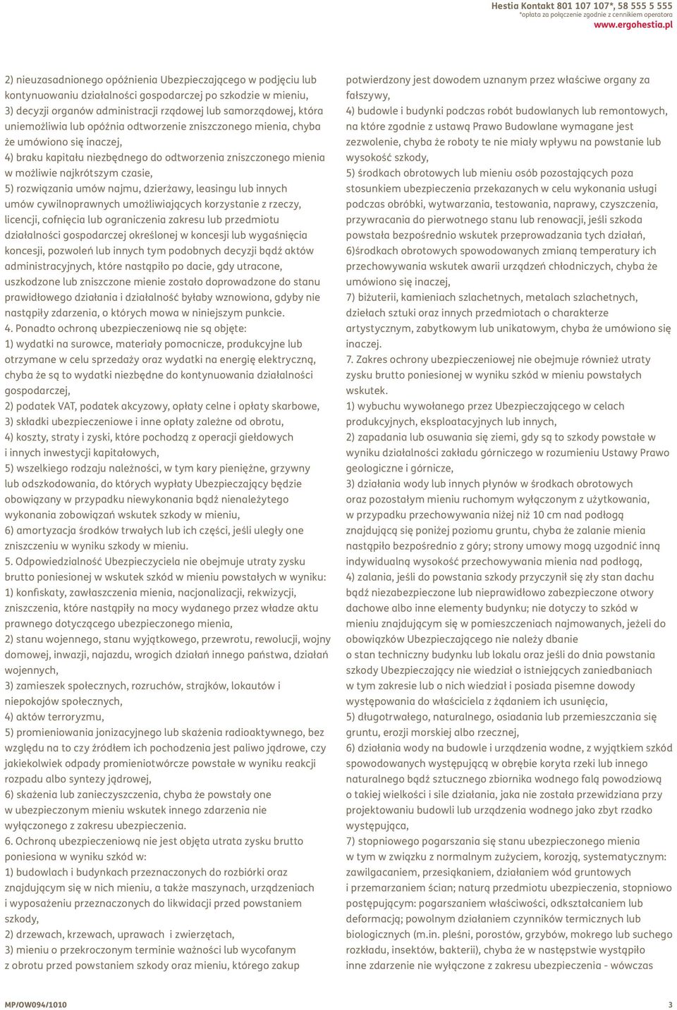 uniemożliwia lub opóźnia odtworzenie zniszczonego mienia, chyba że umówiono się inaczej, 4) braku kapitału niezbędnego do odtworzenia zniszczonego mienia w możliwie najkrótszym czasie, 5) rozwiązania