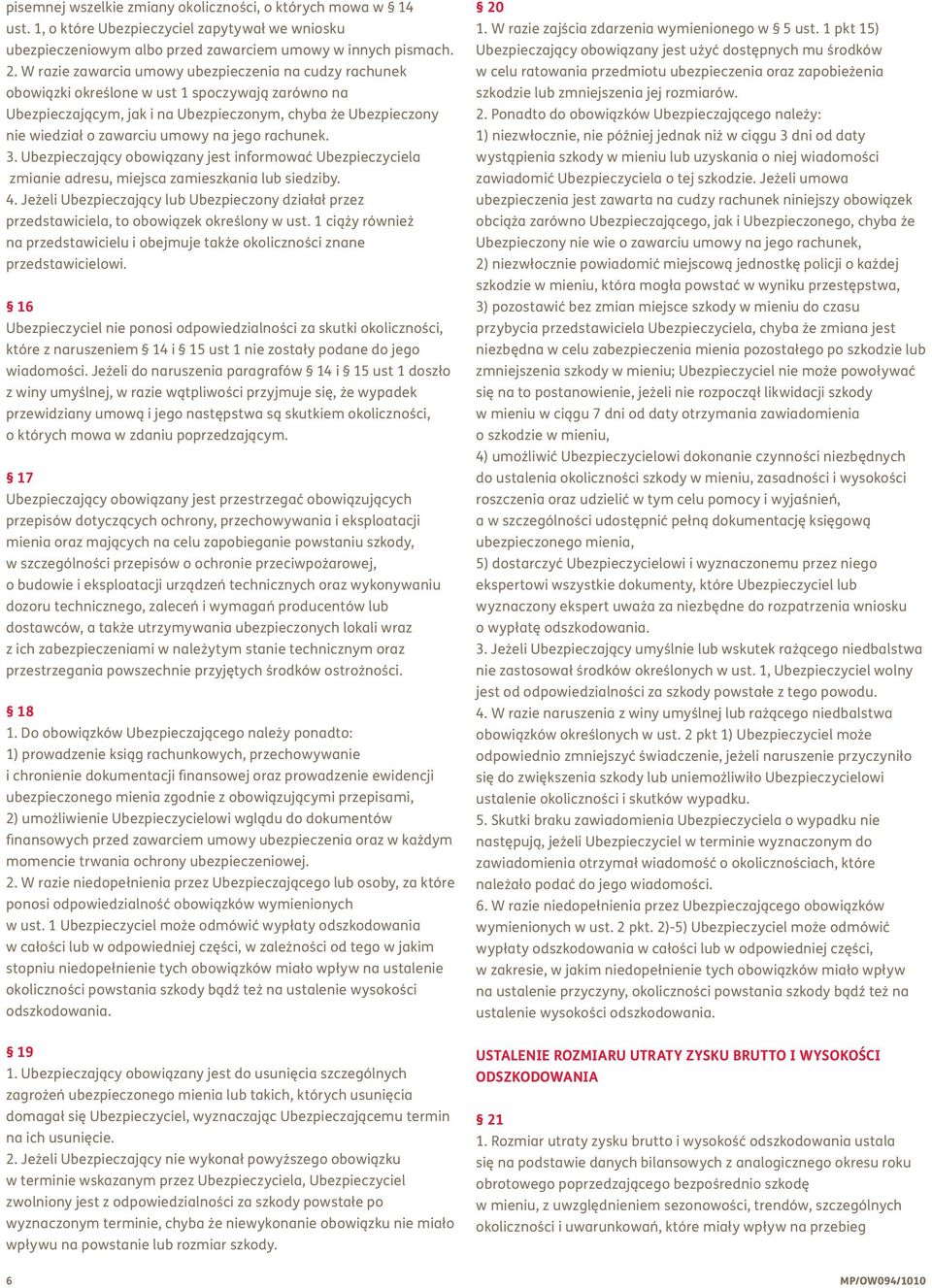 na jego rachunek. 3. Ubezpieczający obowiązany jest informować Ubezpieczyciela zmianie adresu, miejsca zamieszkania lub siedziby. 4.