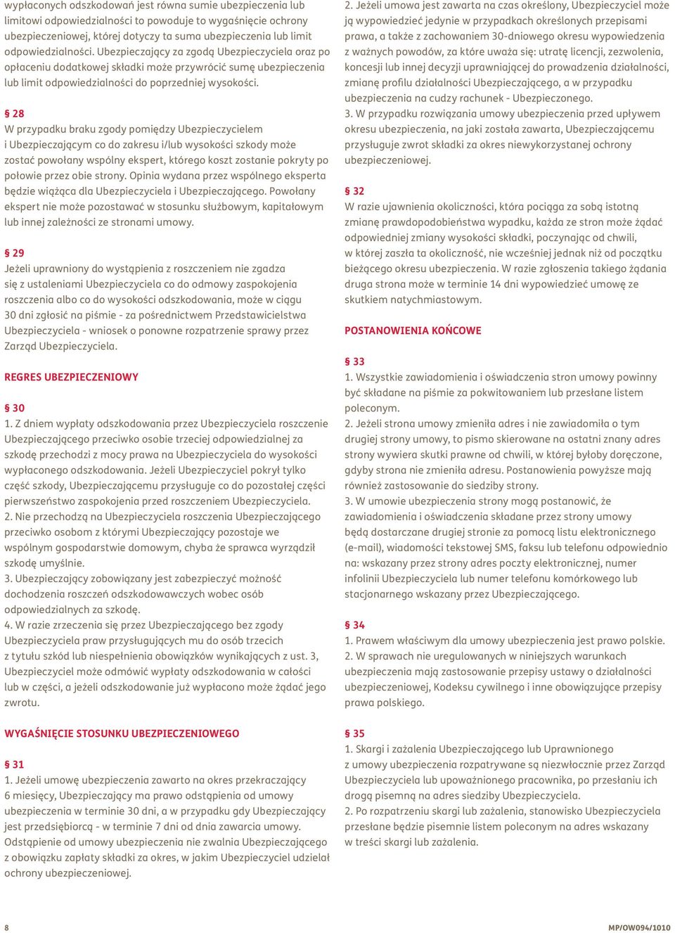 28 W przypadku braku zgody pomiędzy Ubezpieczycielem i Ubezpieczającym co do zakresu i/lub wysokości szkody może zostać powołany wspólny ekspert, którego koszt zostanie pokryty po połowie przez obie