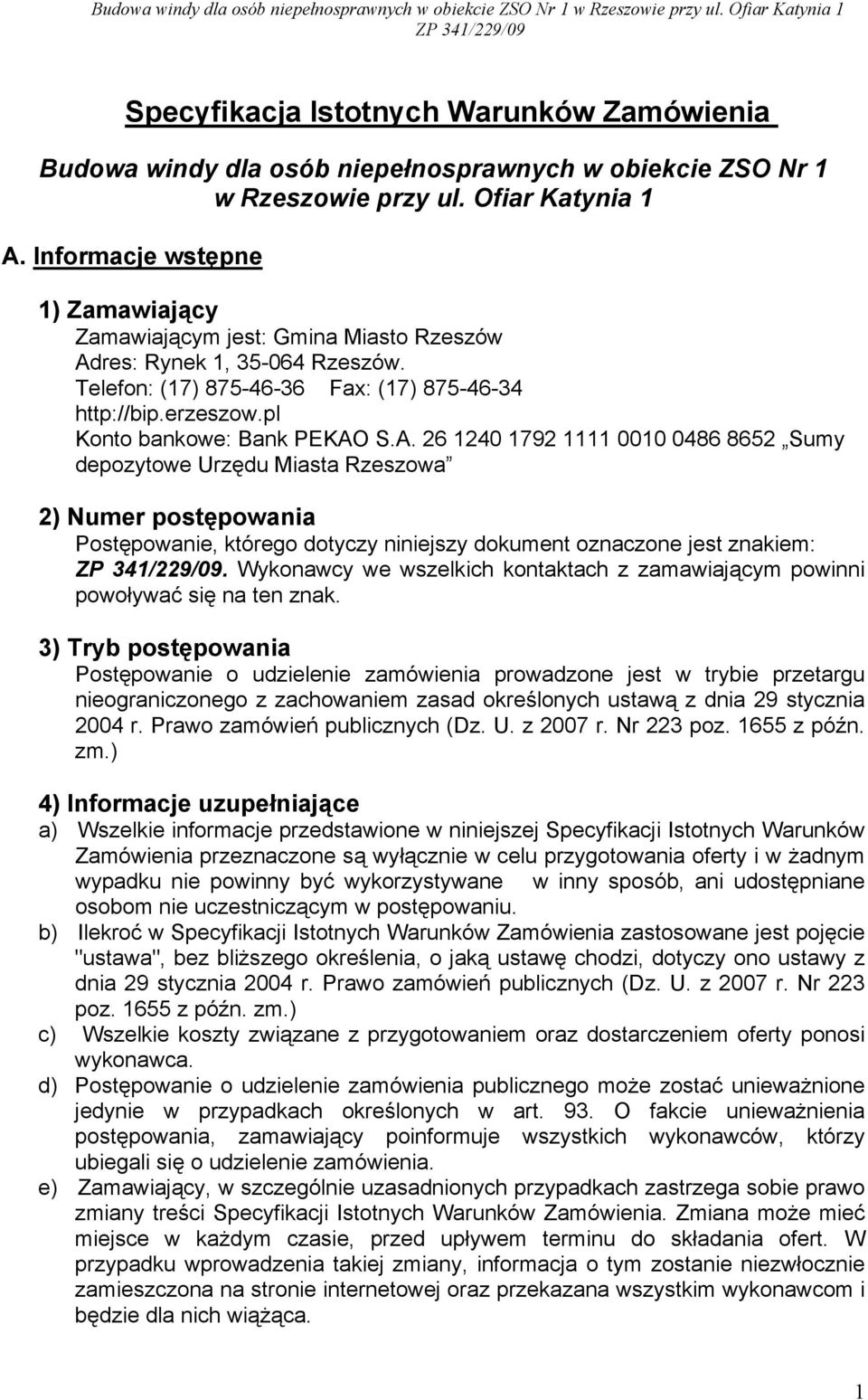 pl Konto bankowe: Bank PEKAO S.A. 26 1240 1792 1111 0010 0486 8652 Sumy depozytowe Urzędu Miasta Rzeszowa 2) Numer postępowania Postępowanie, którego dotyczy niniejszy dokument oznaczone jest znakiem:.