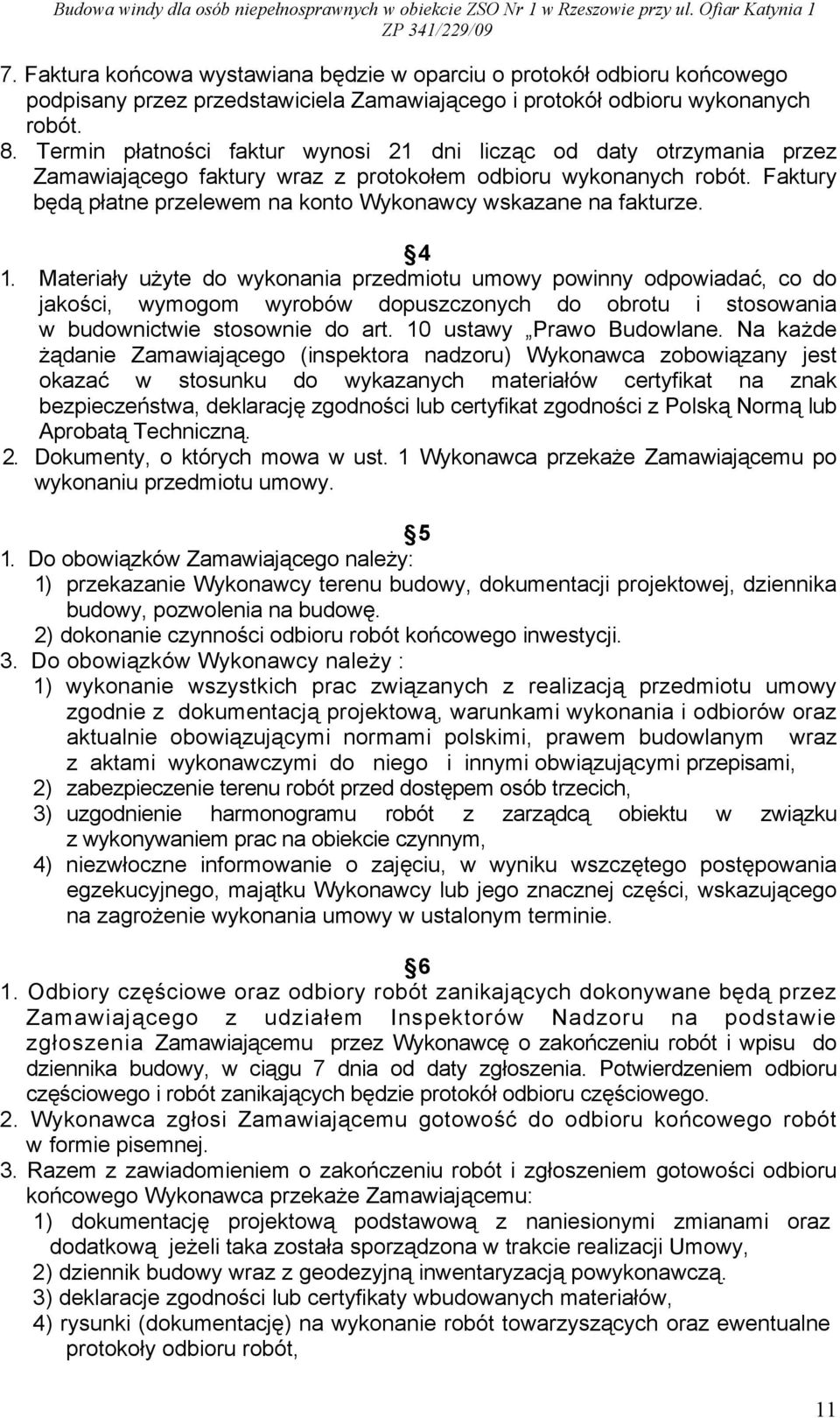 Faktury będą płatne przelewem na konto Wykonawcy wskazane na fakturze. 4 1.
