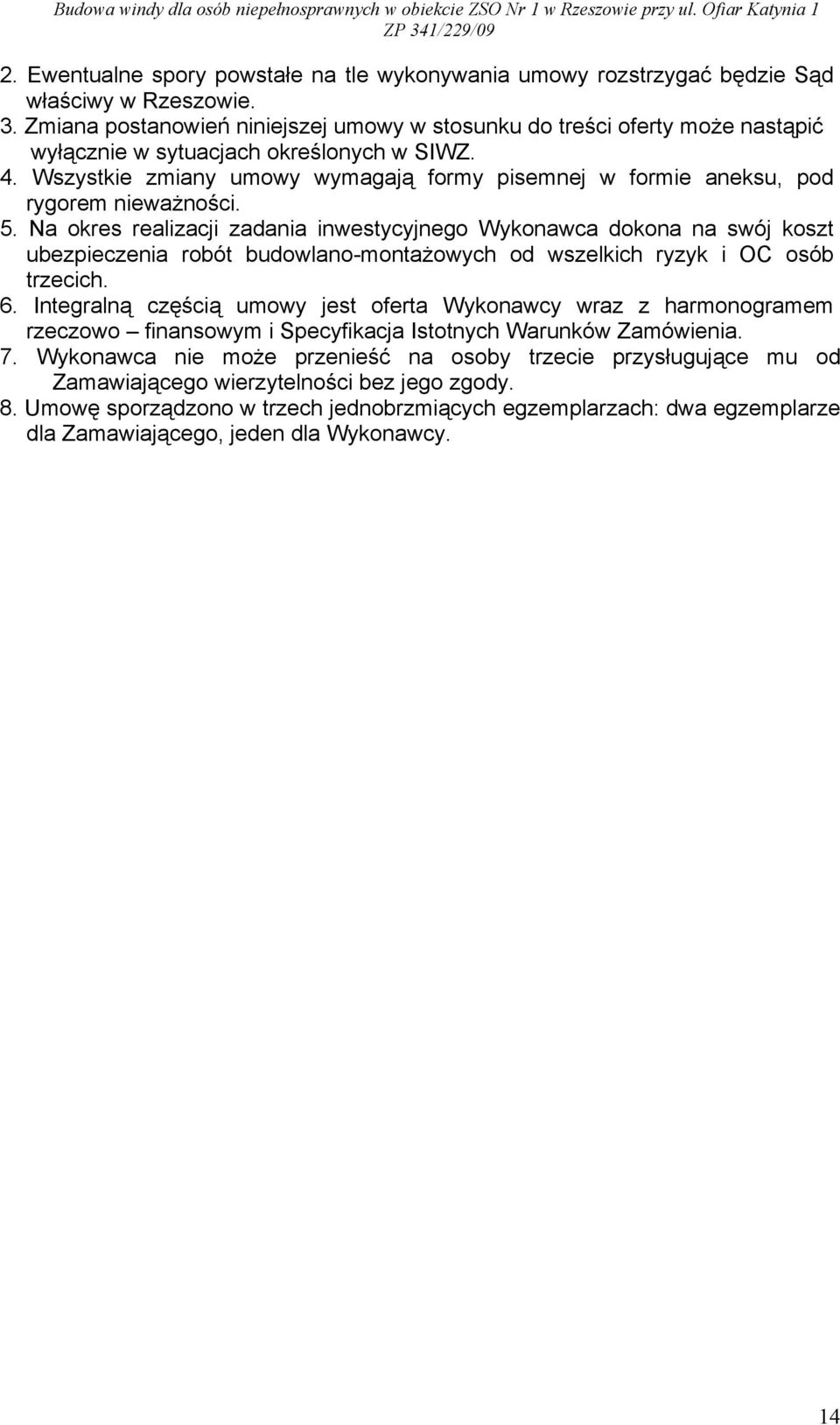 Wszystkie zmiany umowy wymagają formy pisemnej w formie aneksu, pod rygorem nieważności. 5.
