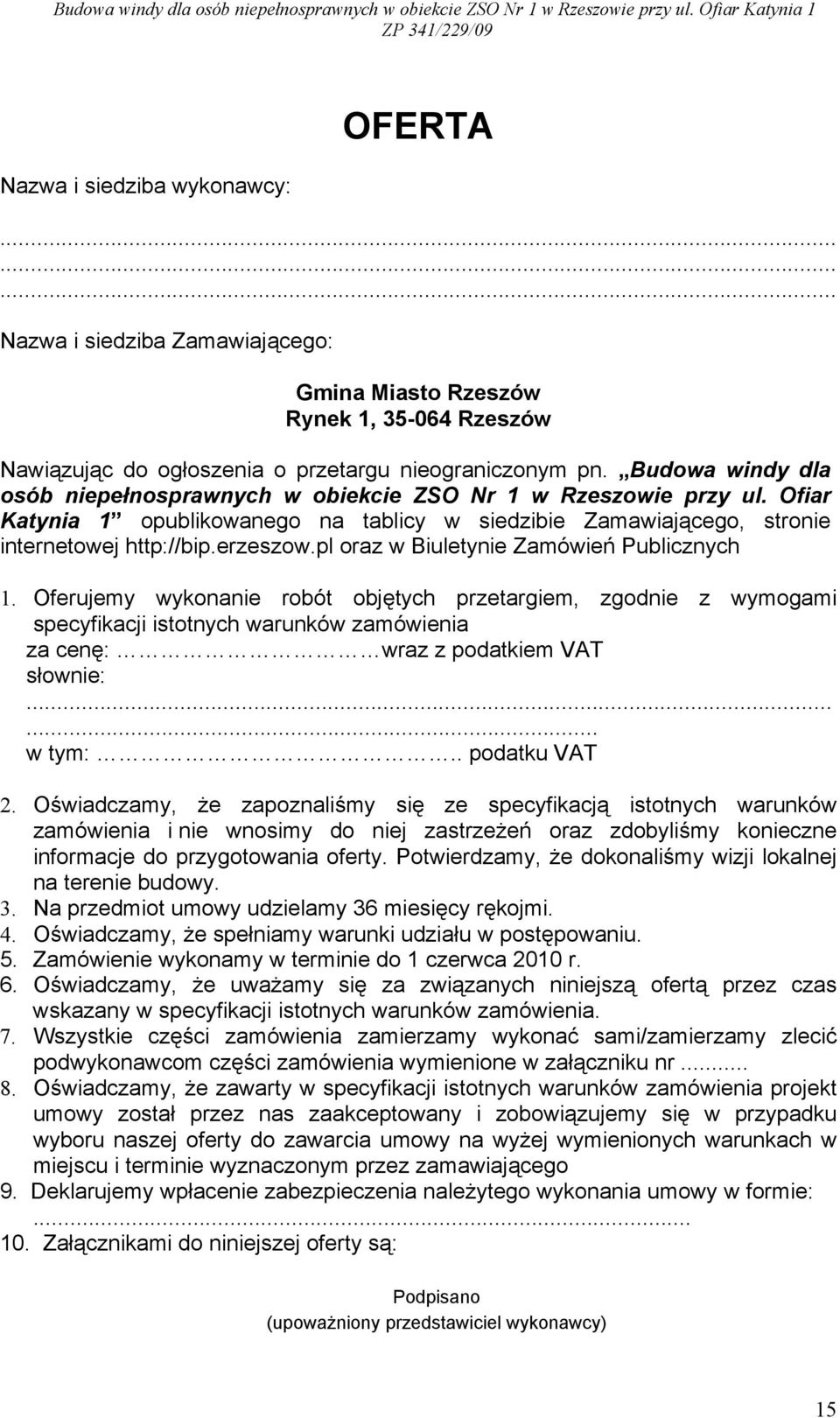pl oraz w Biuletynie Zamówień Publicznych 1. Oferujemy wykonanie robót objętych przetargiem, zgodnie z wymogami specyfikacji istotnych warunków zamówienia za cenę: wraz z podatkiem VAT słownie:.