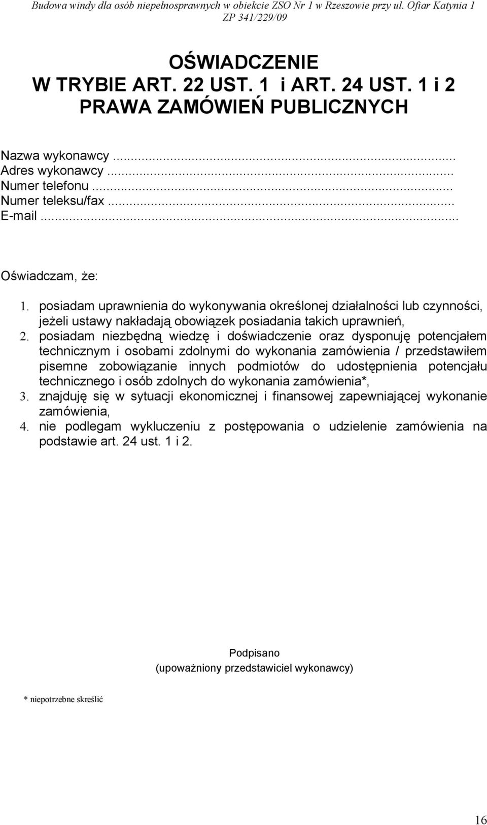 posiadam niezbędną wiedzę i doświadczenie oraz dysponuję potencjałem technicznym i osobami zdolnymi do wykonania zamówienia / przedstawiłem pisemne zobowiązanie innych podmiotów do udostępnienia