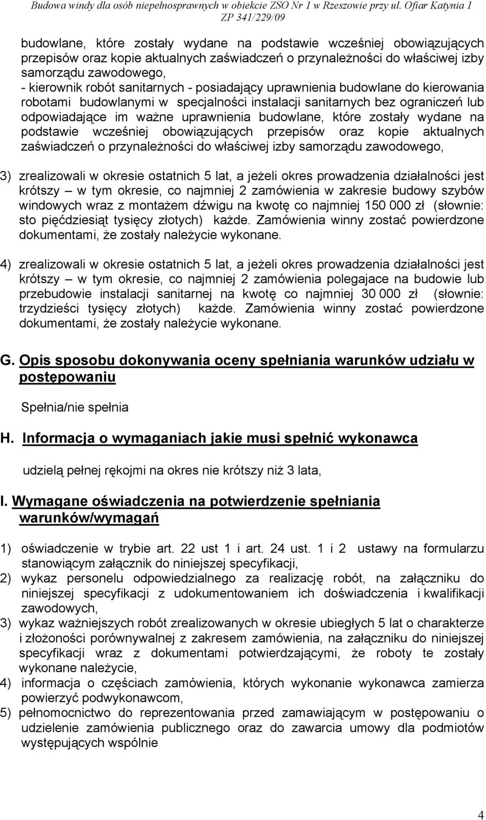 wydane na podstawie wcześniej obowiązujących przepisów oraz kopie aktualnych zaświadczeń o przynależności do właściwej izby samorządu zawodowego, 3) zrealizowali w okresie ostatnich 5 lat, a jeżeli