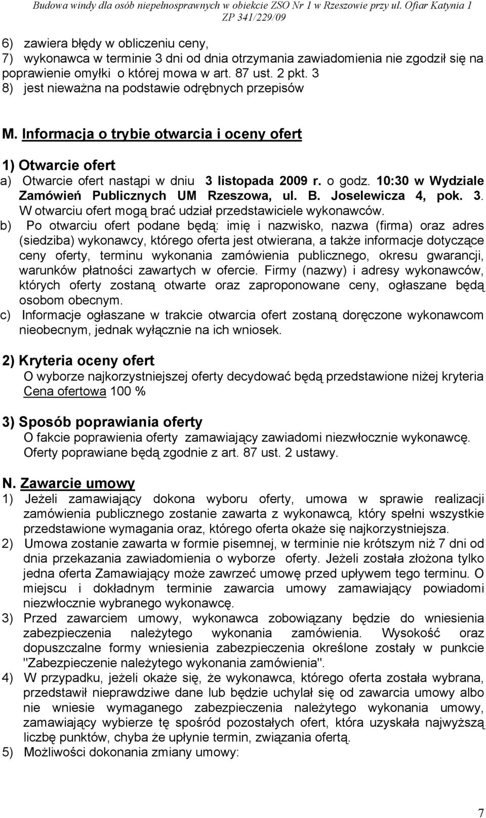 10:30 w Wydziale Zamówień Publicznych UM Rzeszowa, ul. B. Joselewicza 4, pok. 3. W otwarciu ofert mogą brać udział przedstawiciele wykonawców.
