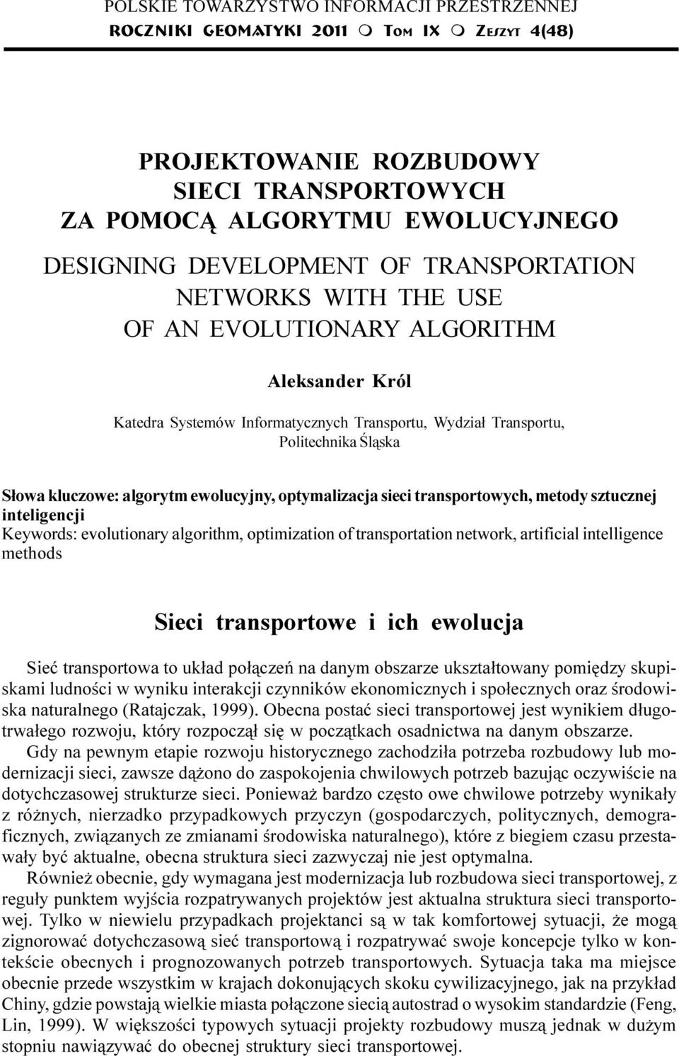 Transportu, Wydzia³ Transportu, Politechnika Œl¹ska S³owa kluczowe: algorytm ewolucyjny, optymalizacja sieci transportowych, metody sztucznej inteligencji Keywords: evolutionary algorithm,